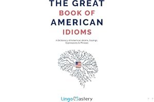 The Great Book of American Idioms: A Dictionary of American Idioms, Sayings, Expressions & Phrases book cover