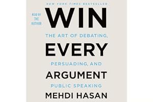 Win Every Argument: The Art of Debating, Persuading, and Public Speaking book cover