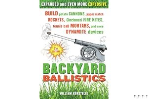 Backyard Ballistics: Build Potato Cannons, Paper Match Rockets, Cincinnati Fire Kites, Tennis Ball Mortars, and More Dynamite Devices book cover