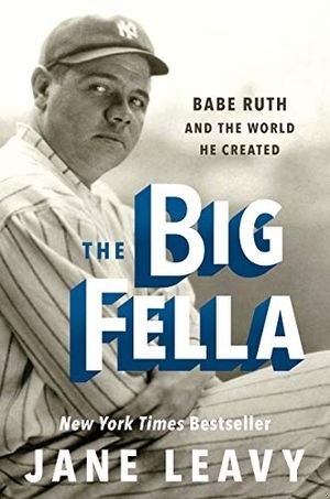 The Big Fella: Babe Ruth and the World He Created book cover