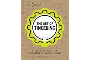 The Art of Tinkering: Meet 150+ Makers Working at the Intersection of Art, Science & Technology book cover