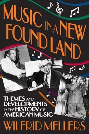 Music in a New Found Land: Themes and Developments in the History of American Music book cover