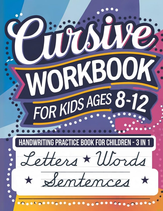 Cursive Workbook for Kids Ages 8-12: Handwriting Practice Book for Children - 3 in 1 Letters, Words & Sentences book cover