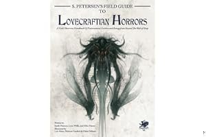 S. Petersen's Field Guide to Lovecraftian Horrors: A Field Observer's Handbook of Preternatural Entities and Beings from Beyond the Wall of Sleep (Call of Cthulhu RPG) book cover