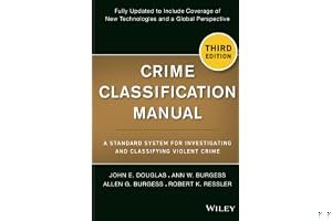Crime Classification Manual: A Standard System for Investigating and Classifying Violent Crimes book cover