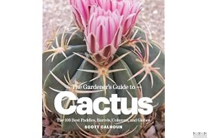 The Gardener's Guide to Cactus: The 100 Best Paddles, Barrels, Columns, and Globes book cover