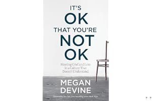 It's OK That You're Not OK: Meeting Grief and Loss in a Culture That Doesn't Understand book cover