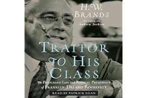 Traitor to His Class: The Privileged Life and Radical Presidency of Franklin Delano Roosevelt book cover