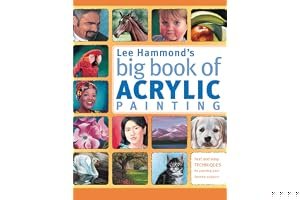 Lee Hammond's Big Book of Acrylic Painting: Fast, Easy Techniques for Painting Your Favorite Subjects book cover