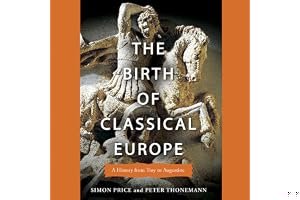 The Birth of Classical Europe: A History from Troy to Augustine book cover