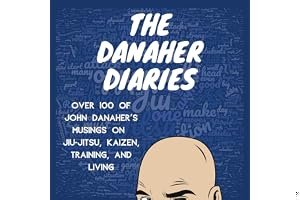 The Danaher Diaries: Over 100 of John Danaher's Musings on Jiu-Jitsu, Kaizen, Training, and Living book cover