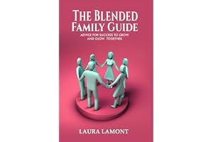 The Blended Family Guide: Advice for Success to Grow and Glow Together book cover