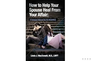 How to Help Your Spouse Heal from Your Affair: A Compact Manual for the Unfaithful book cover