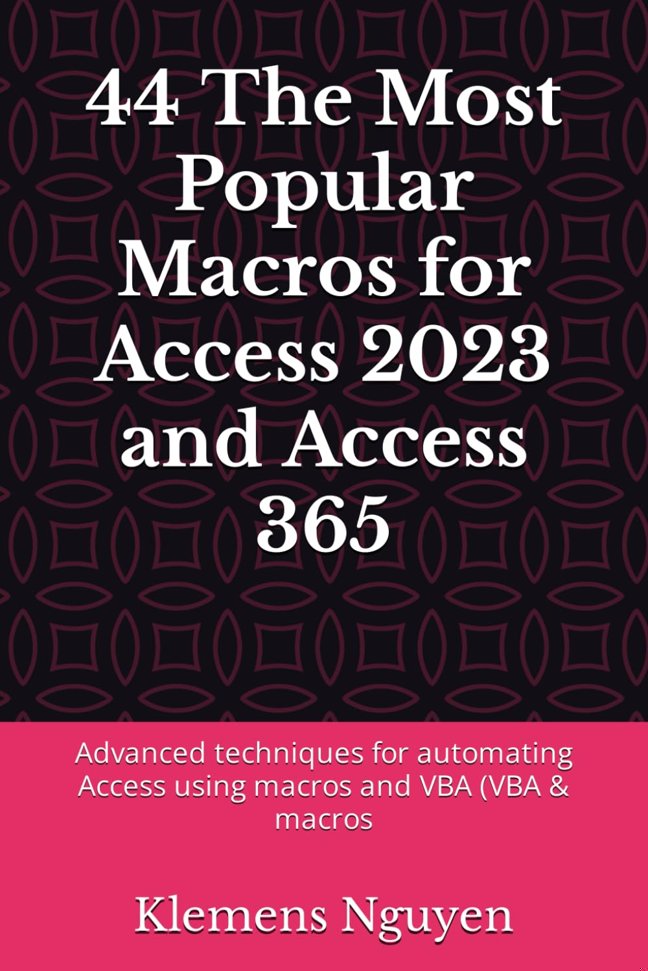 44 The Most Popular Macros for Access 2023 and Access 365: Advanced techniques for automating Access using macros and VBA (VBA & macros book cover
