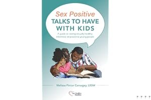 Sex Positive Talks to Have With Kids: A guide to raising sexually healthy, informed, empowered young people book cover