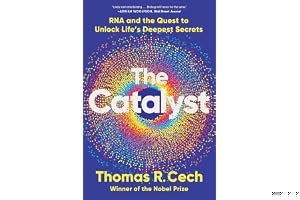 The Catalyst: RNA and the Quest to Unlock Life's Deepest Secrets book cover