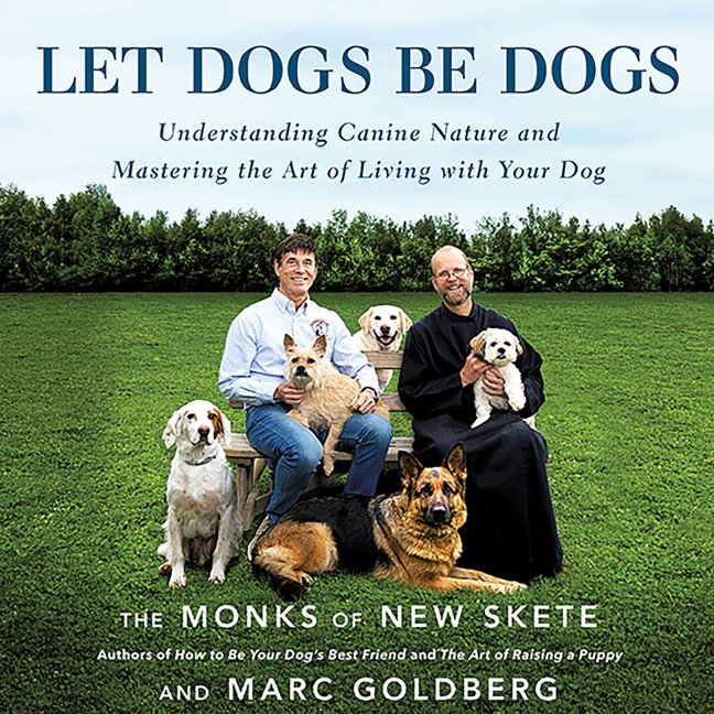 Let Dogs Be Dogs: Understanding Canine Nature and Mastering the Art of Living with Your Dog book cover