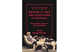 Nothing Is True and Everything Is Possible: The Surreal Heart of the New Russia book cover