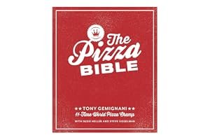 The Pizza Bible: Everything You Need to Know to Make Napoletano to New York Style, Deep Dish and Wood-fired, Thin Crust, Stuffed Crust, Cornmeal Crust, and More book cover