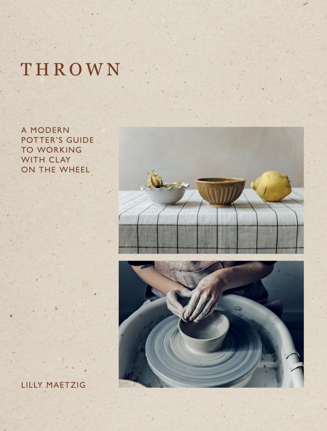 Thrown: A Modern Potter's Guide to Working with Clay on the Wheel book cover