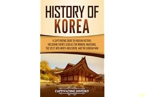 History of Korea: A Captivating Guide to Korean History, Including Events Such as the Mongol Invasions, the Split into North and South, and the Korean War book cover