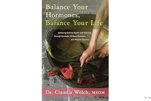 Balance Your Hormones, Balance Your Life: Achieving Optimal Health and Wellness through Ayurveda, Chinese Medicine, and Western Science book cover