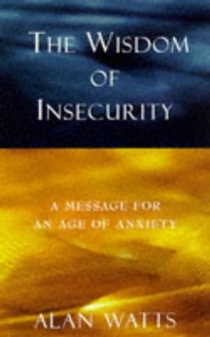 The Wisdom of Insecurity: A Message for an Age of Anxiety book cover