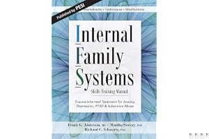 Internal Family Systems Skills Training Manual: Trauma-Informed Treatment for Anxiety, Depression, PTSD & Substance Abuse book cover