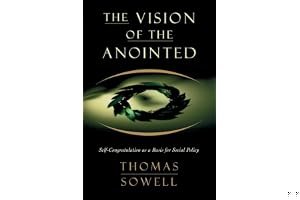 The Vision Of The Anointed: Self-congratulation As A Basis For Social Policy book cover