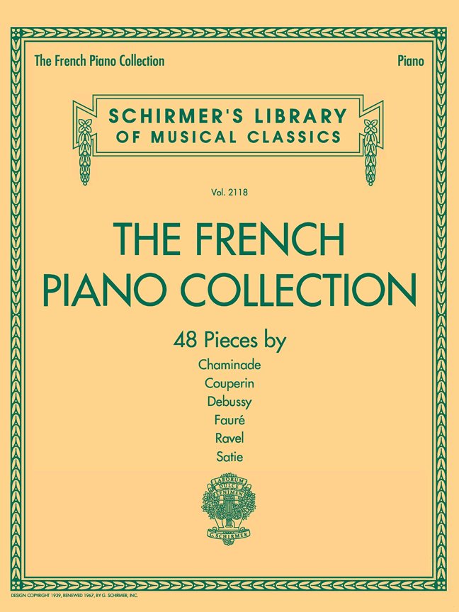 The French Piano Collection - 48 Pieces by Chaminade, Couperin, Debussy, Faure, Ravel, and Satie: Schirmer's Library of Musical Classics Volume 2118 book cover