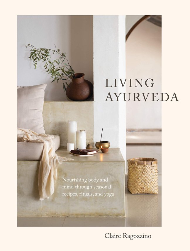 Living Ayurveda: Nourishing Body and Mind through Seasonal Recipes, Rituals, and Yoga book cover