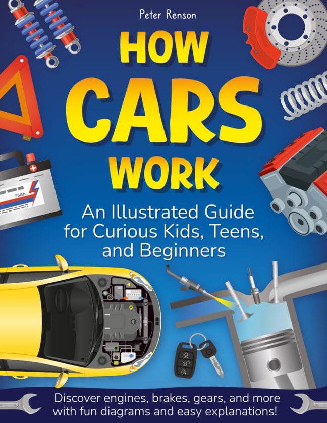 How Cars Work. An Illustrated Guide for Curious Kids, Teens, and Beginners: Discover Engines, Brakes, Gears, and More with Fun Diagrams and Easy Explanations! book cover