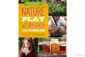 Nature Play Workshop for Families: A Guide to 40+ Outdoor Learning Experiences in All Seasons book cover