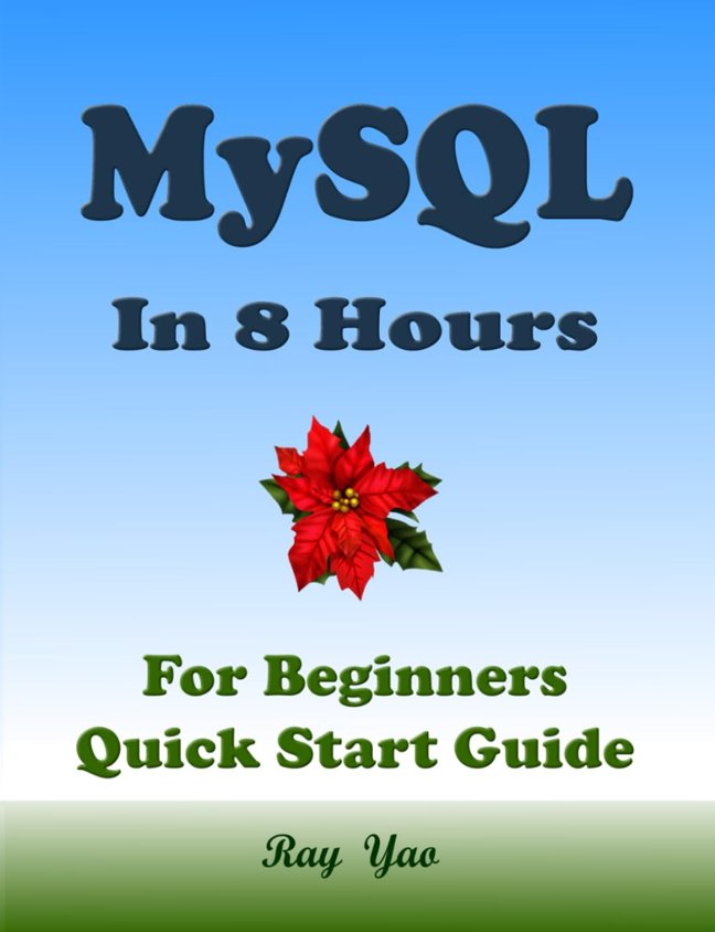 MYSQL Database, For Beginners, Quick Start Guide: MySQL Crash Course Tutorial & Exercises (Paperbacks in 8 Hours) book cover