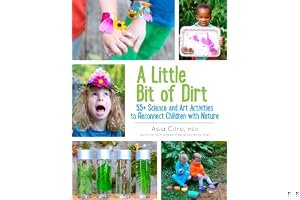 A Little Bit of Dirt: 55+ Science and Art Activities to Reconnect Children with Nature book cover