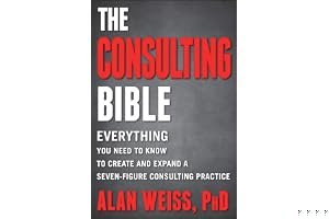The Consulting Bible: Everything You Need to Know to Create and Expand a Seven-Figure Consulting Practice book cover