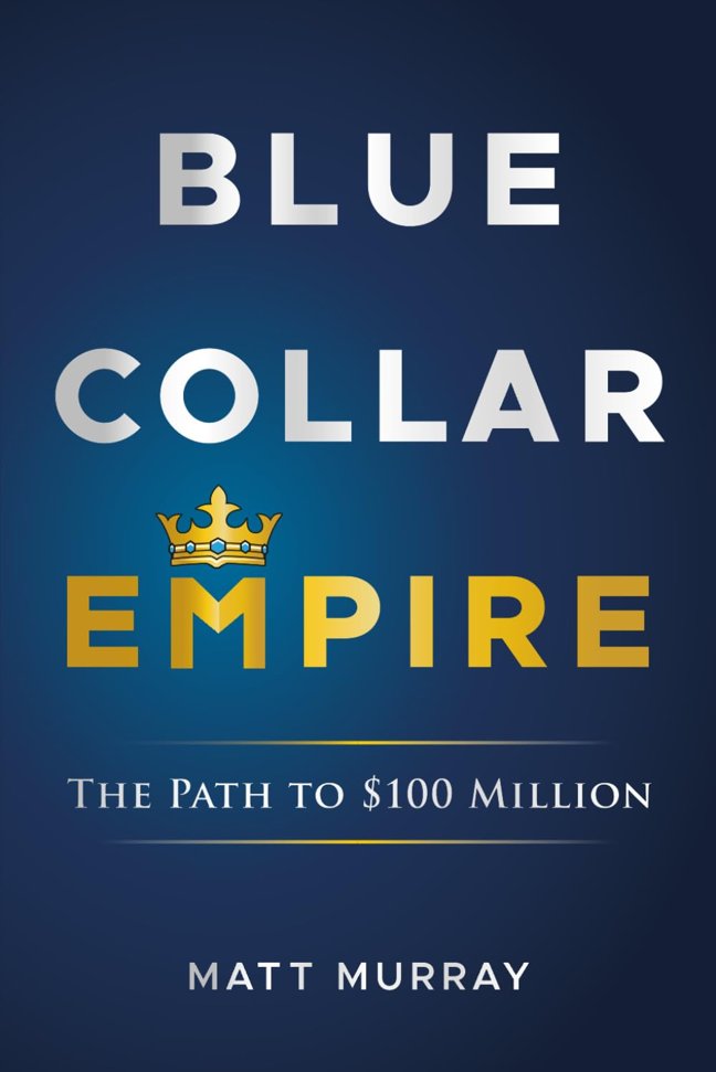 Blue Collar Empire: The Path to $100 Million book cover