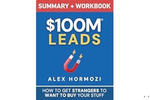 $100M Leads Summary & Workbook: How to Get Strangers To Want To Buy Your Stuff (Acquisition.com $100M Series) book cover