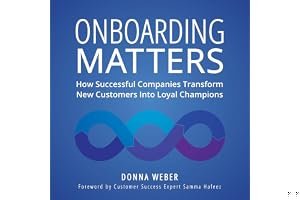 Onboarding Matters: How Successful Companies Transform New Customers Into Loyal Champions book cover
