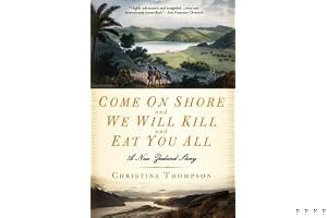 Come On Shore and We Will Kill and Eat You All: A New Zealand Story book cover