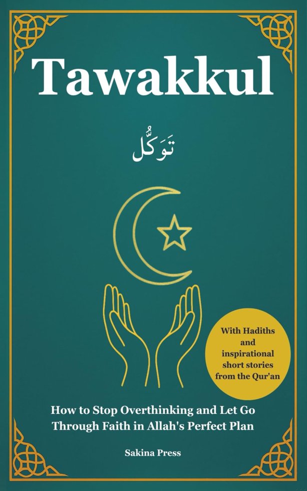 Tawakkul: How to Stop Overthinking and Let Go Through Faith in Allah's Perfect Plan. With Hadiths and Inspirational Short Stories from the Qur’an book cover