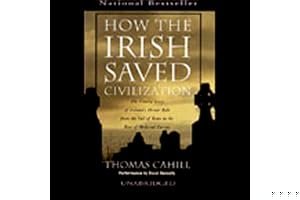 How the Irish Saved Civilization: The Untold Story of Ireland's Heroic Role from the Fall of Rome to the Rise of Medieval Europe book cover