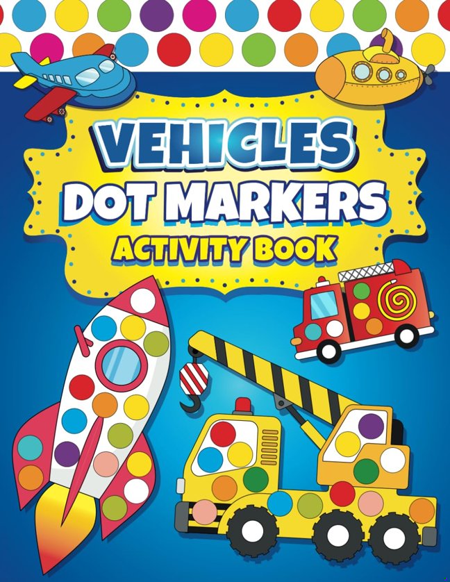 Dot Markers Activity Book Vehicles: Easy Guided BIG DOTS | Dot Coloring Book For Kids Boys & Girls | Preschool Kindergarten Activities | Cars & Trucks Gifts for Toddlers book cover