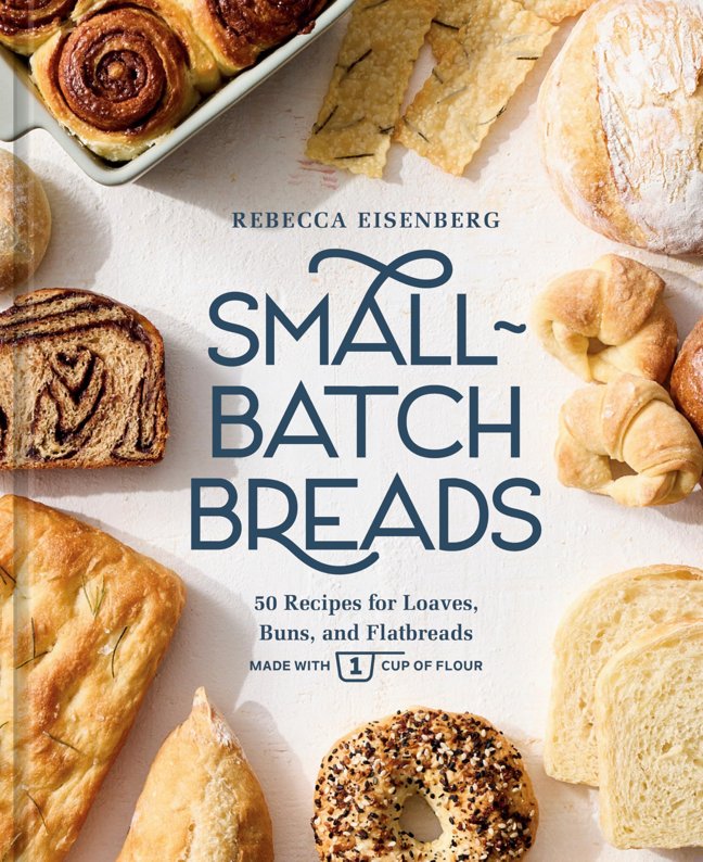 Small-Batch Breads: 50 Recipes for Loaves, Buns, and Flatbreads Made with One Cup of Flour [A Baking Book] book cover