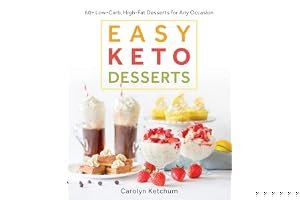 Easy Keto Desserts: 60+ Low-Carb, High-Fat Desserts for Any Occasion book cover