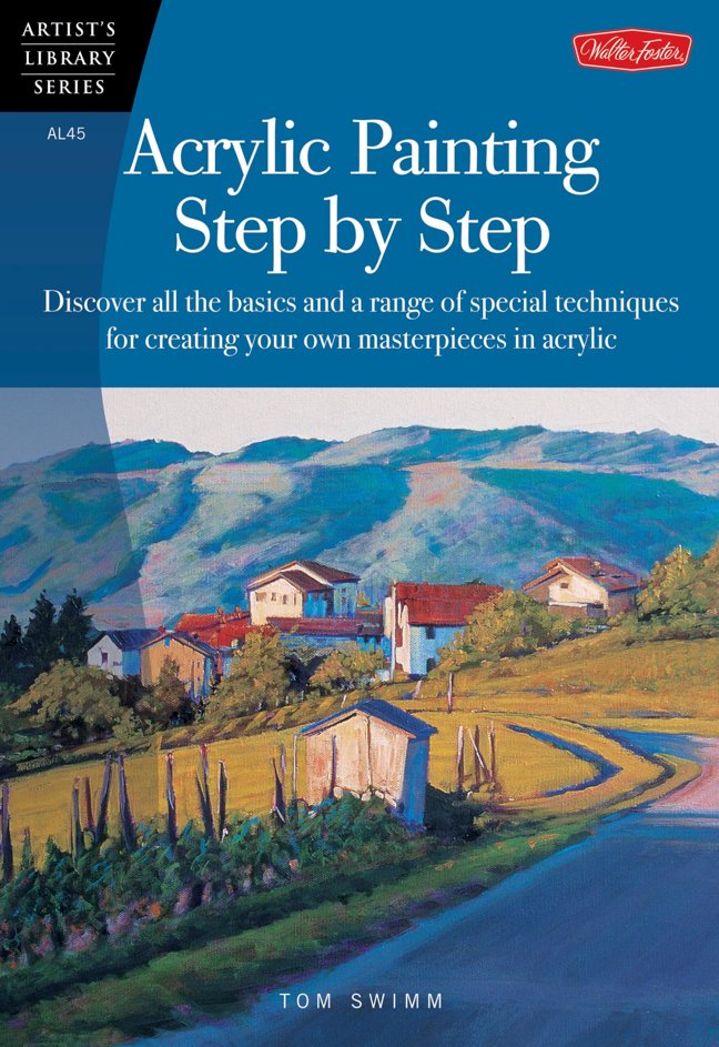Acrylic Painting Step by Step: Discover all the basics and a range of special techniques for creating your own masterpieces in acrylic (Artist's Library) book cover