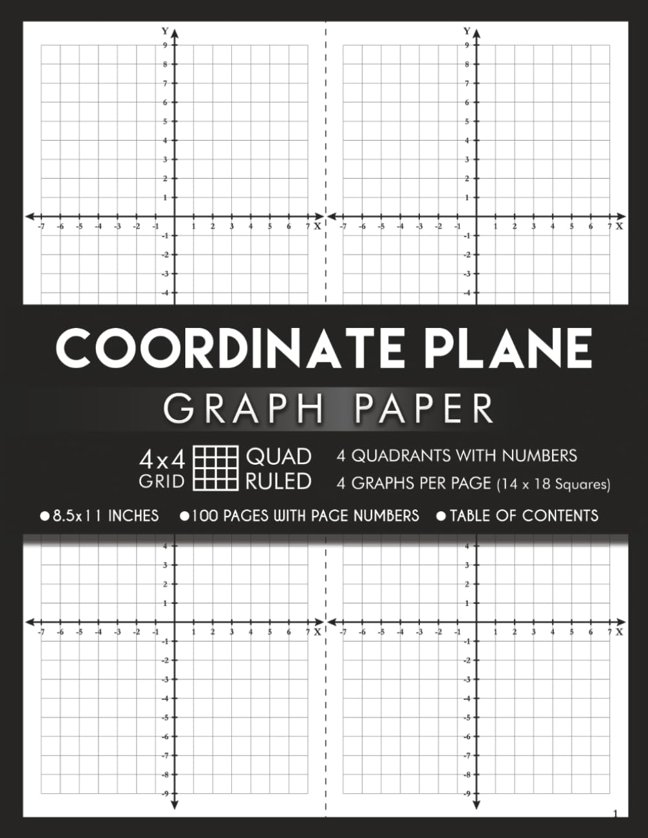 Coordinate Plane Graph Paper with XY Axis and with Axis Labels / Scale Numbers: 14 x 18 Squares - 4 graphs per Page | 4x4 Quad Ruled | 4 Quadrant Grid ... with Table of Contents | 8.5 x 11 Inches book cover