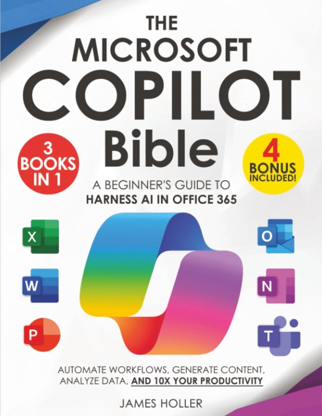The Microsoft Copilot Bible: [3 in 1] A Beginner's Guide to Harness AI in Office 365 to Automate Workflows, Generate Content, Analyze Data, and 10x Your Productivity book cover