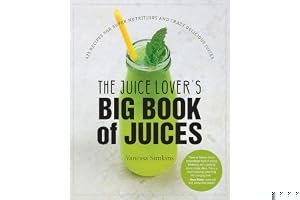 The Juice Lover's Big Book of Juices: 425 Recipes for Super Nutritious and Crazy Delicious Juices book cover