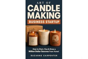 Art Of Candle Making Business Startup: How to Start, Run & Grow a Million Dollar Success From Home! book cover